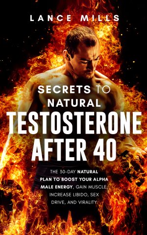 E-book Testosterone after 40 -The 30 Day Natural Plan To Boost Your Alpha Male Energy, Gain Muscle, Increase Libido, Sex Drive And Virality by Lance Mills (EN)