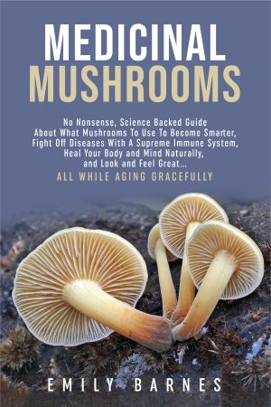 E-book Medicinal Mushrooms - Science-Backed Guide: Mushrooms to Heal, Become Smarter, and Feel Great by Emily Barnes (EN)